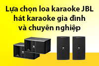 Nên mua dòng loa karaoke JBL nào hát karaoke gia đình và chuyên nghiêp ?
